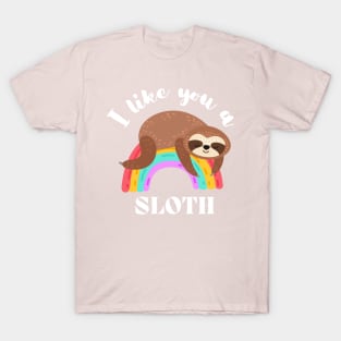 I Like You A Sloth - Cute and Funny T-Shirt